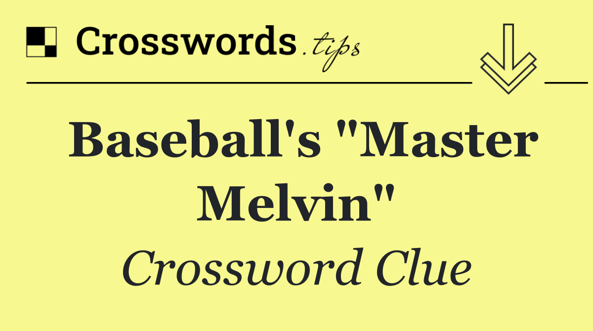 Baseball's "Master Melvin"