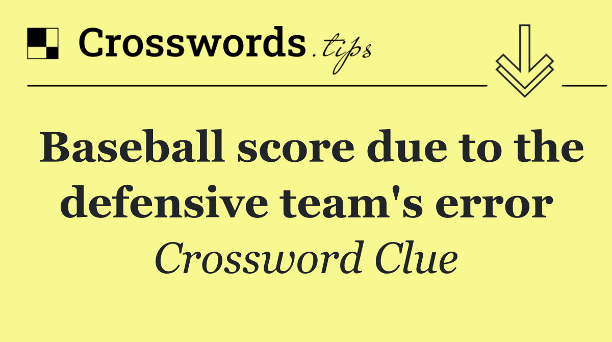 Baseball score due to the defensive team's error