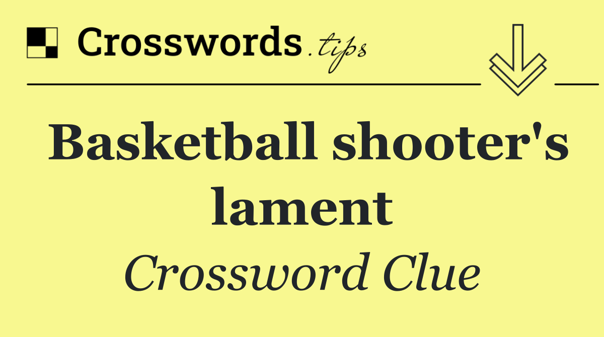 Basketball shooter's lament