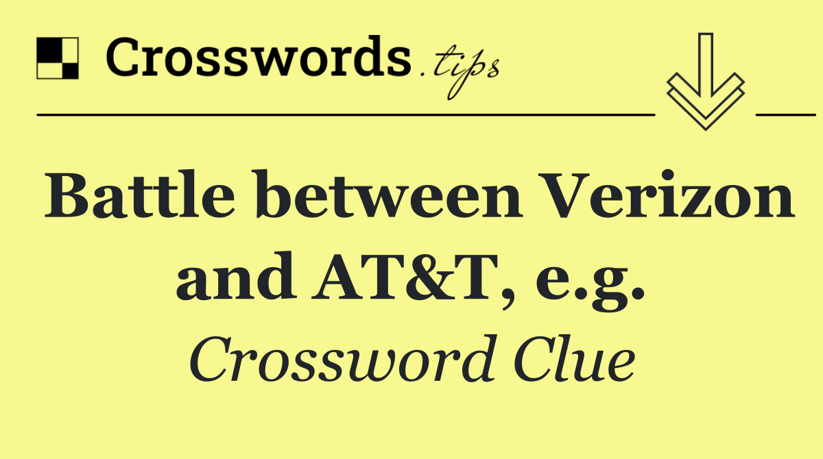 Battle between Verizon and AT&T, e.g.
