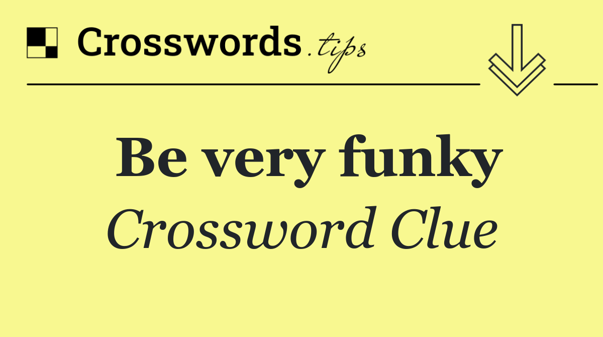Be very funky