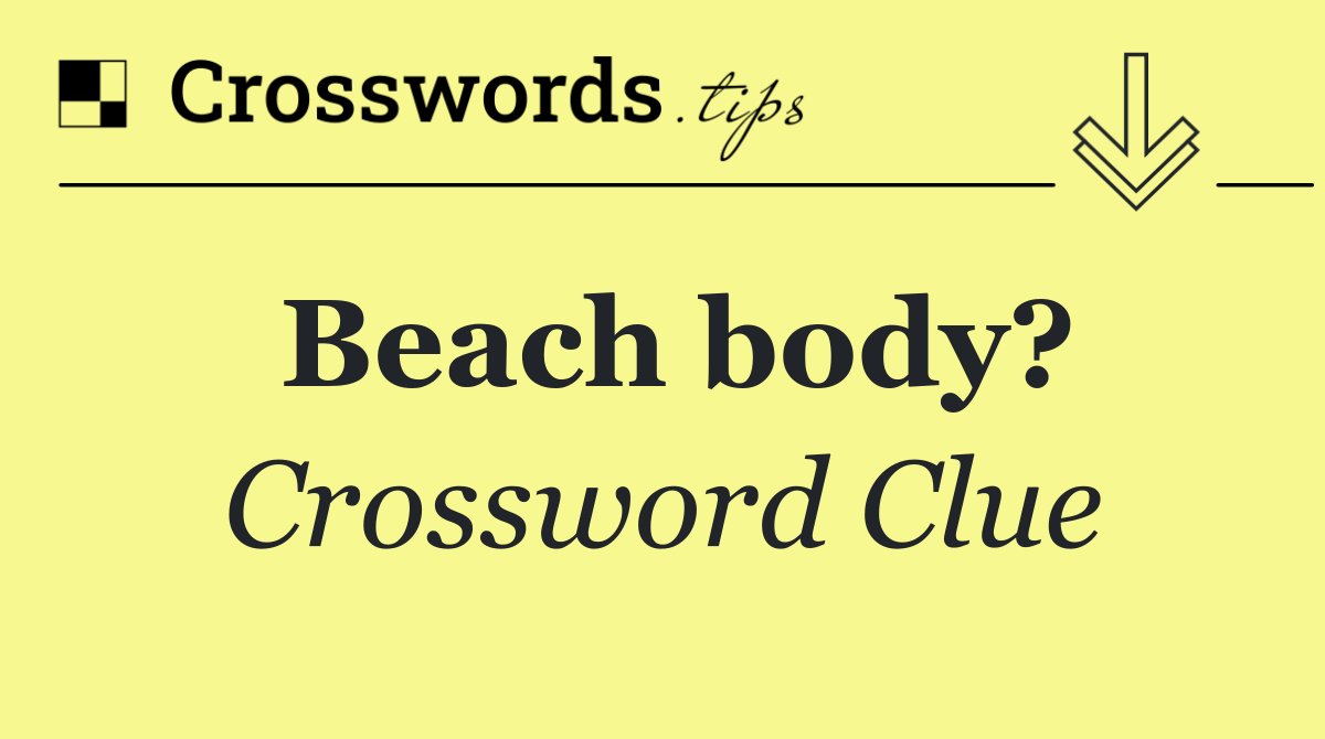 Beach body?