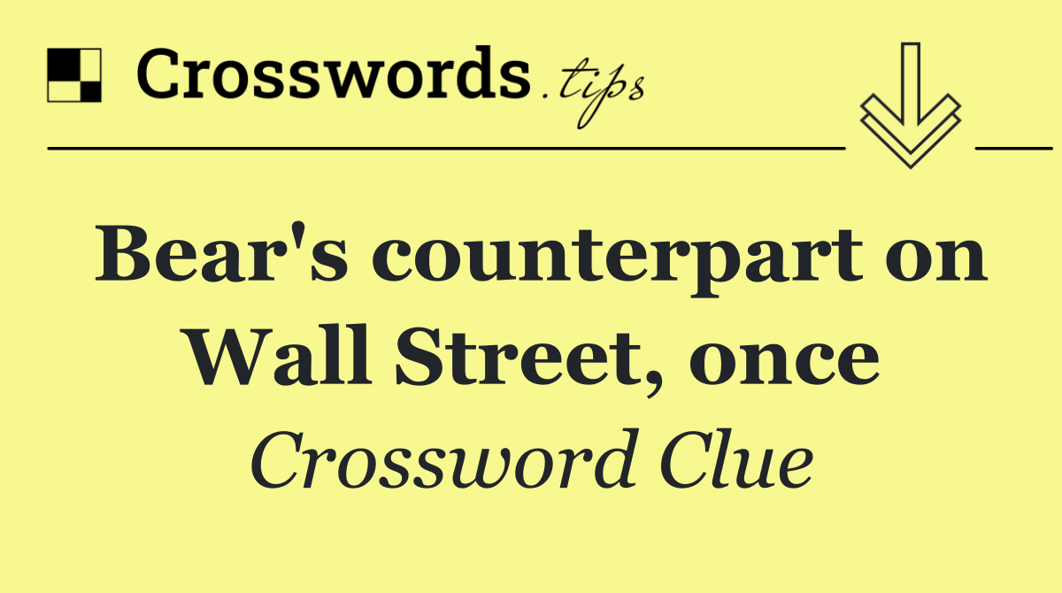 Bear's counterpart on Wall Street, once