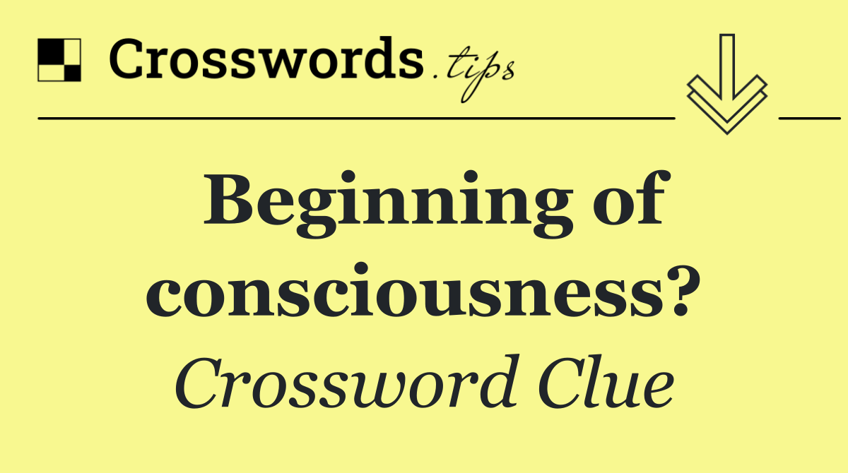 Beginning of consciousness?