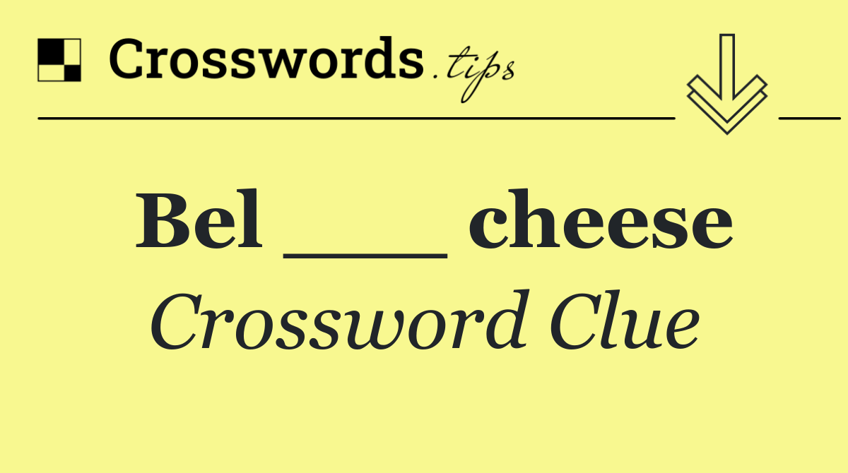 Bel ___ cheese