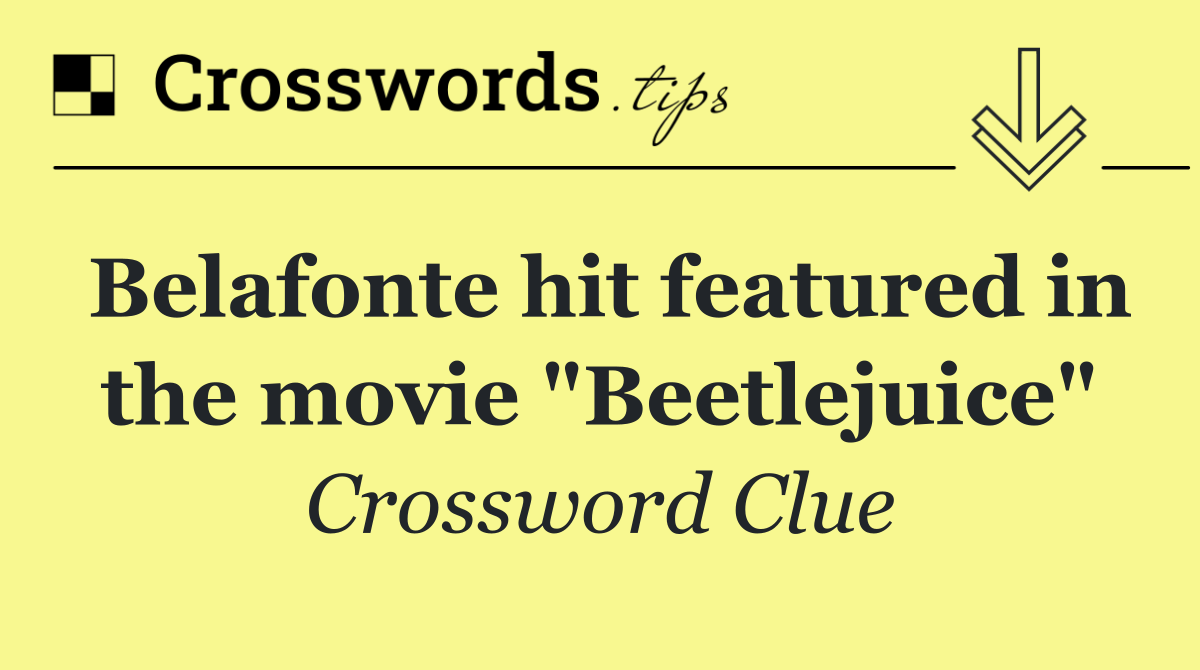 Belafonte hit featured in the movie "Beetlejuice"
