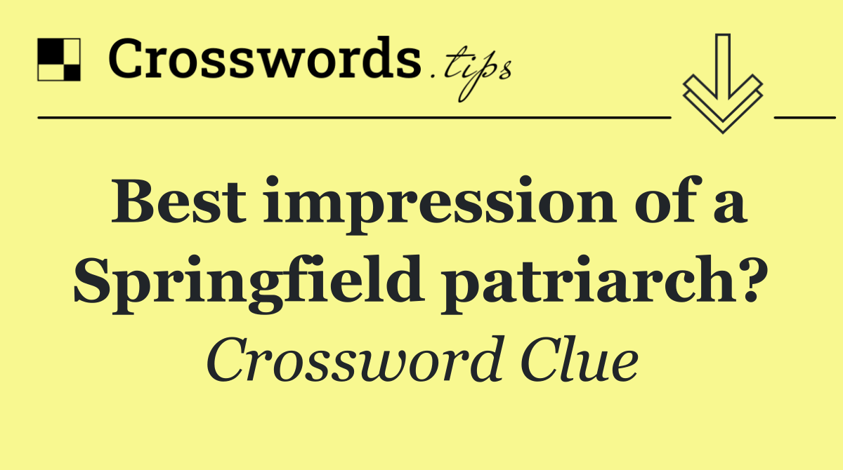 Best impression of a Springfield patriarch?