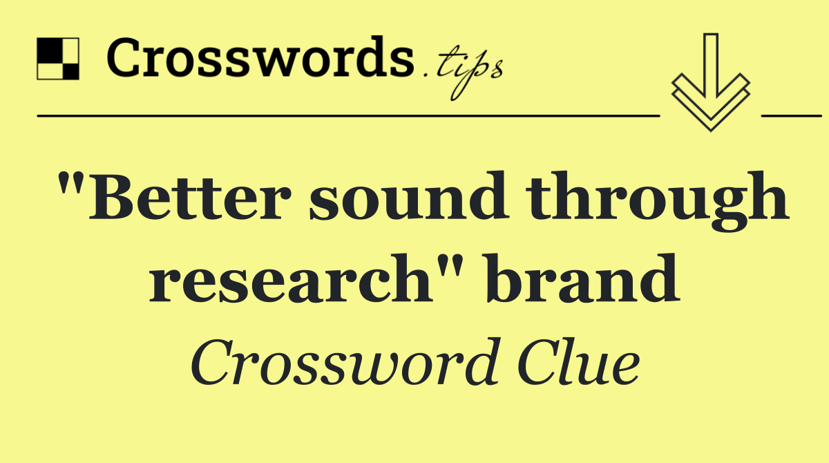 "Better sound through research" brand
