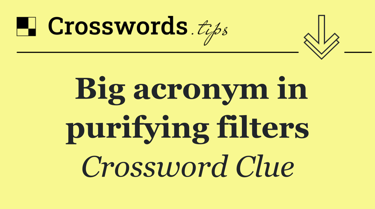 Big acronym in purifying filters