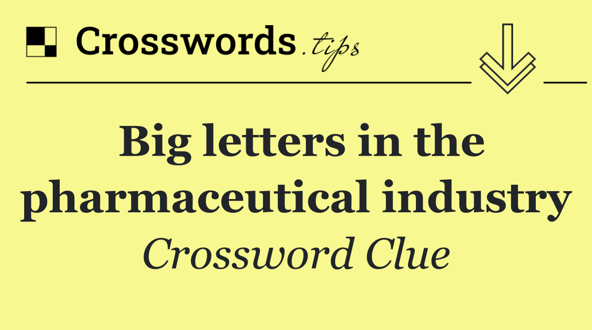 Big letters in the pharmaceutical industry