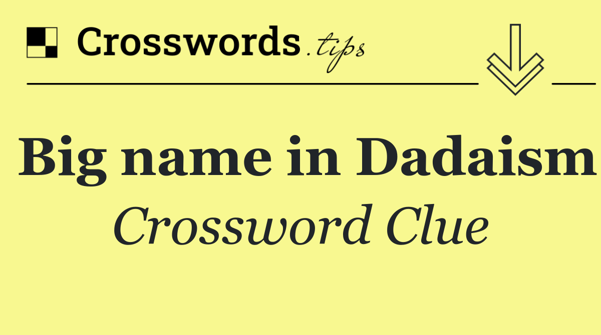 Big name in Dadaism