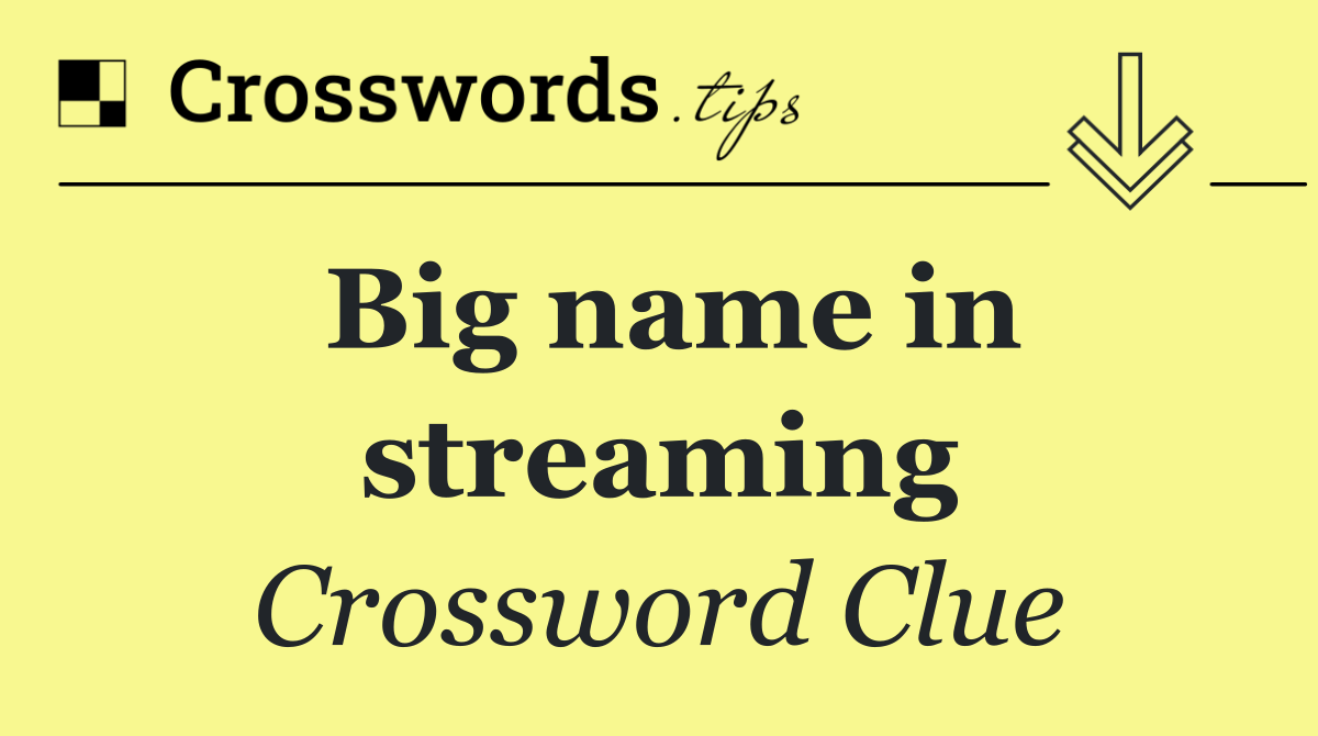 Big name in streaming