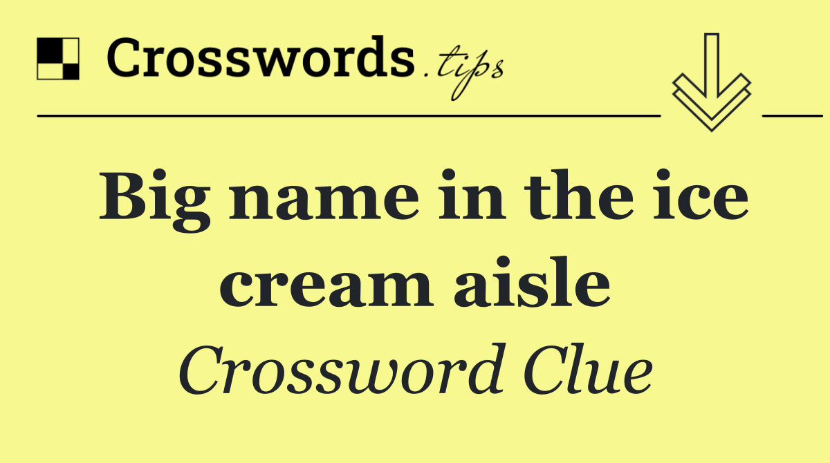 Big name in the ice cream aisle