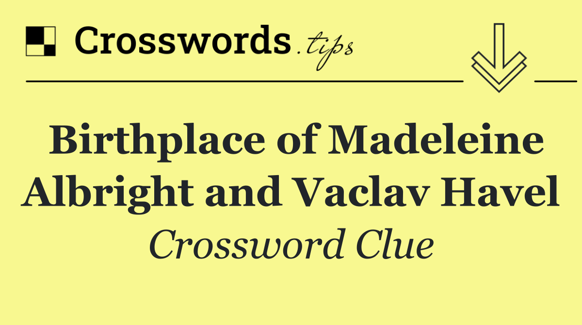 Birthplace of Madeleine Albright and Vaclav Havel