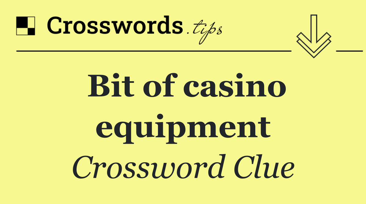 Bit of casino equipment