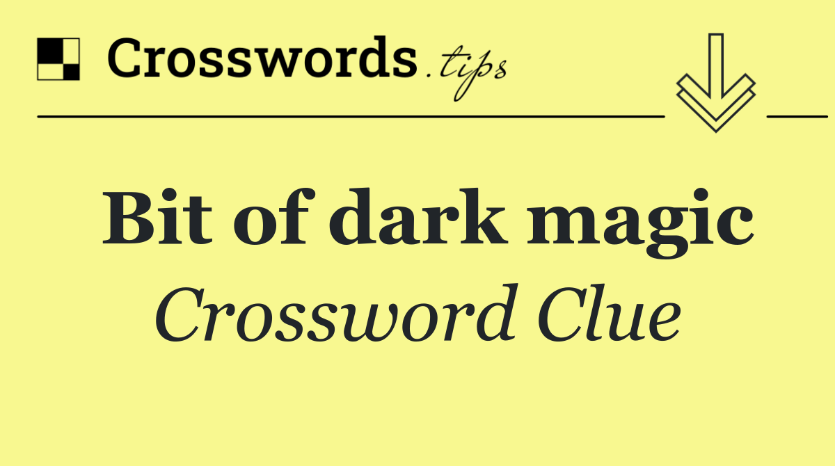 Bit of dark magic
