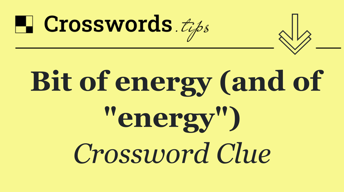 Bit of energy (and of "energy")