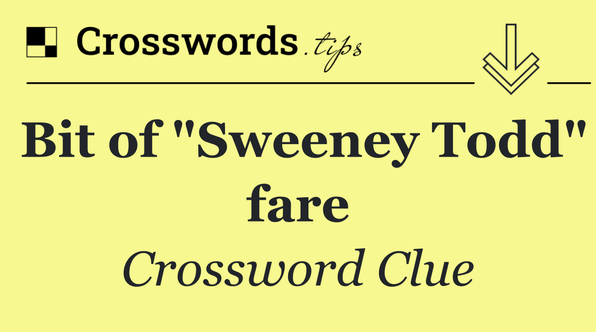 Bit of "Sweeney Todd" fare