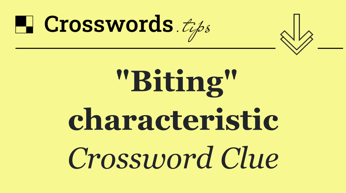 "Biting" characteristic
