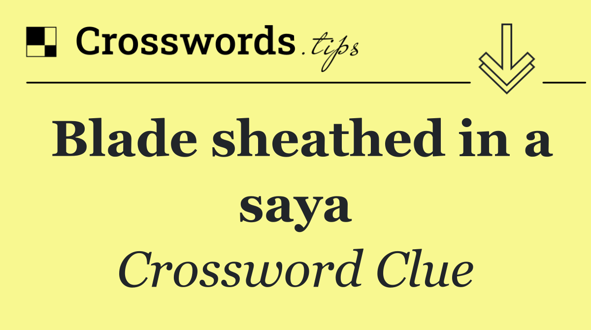 Blade sheathed in a saya