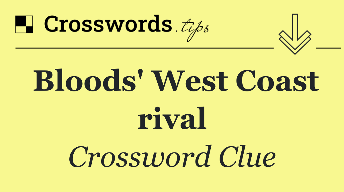 Bloods' West Coast rival
