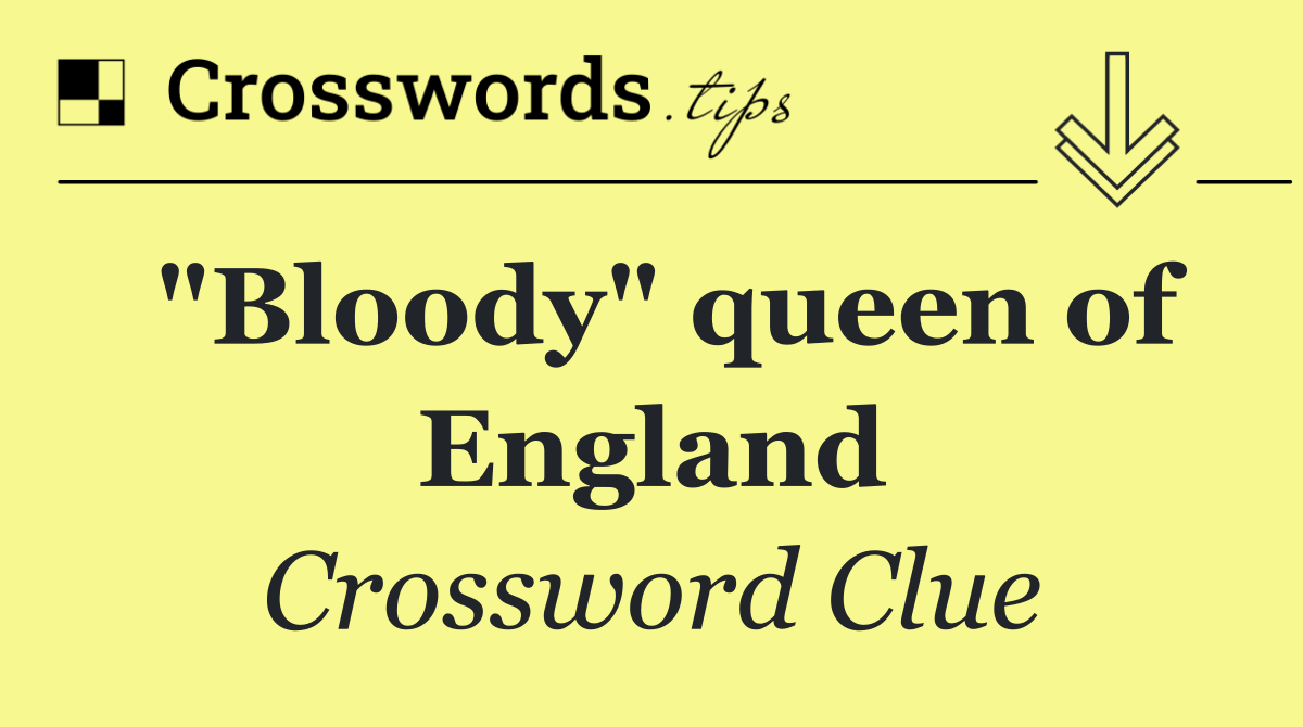 "Bloody" queen of England