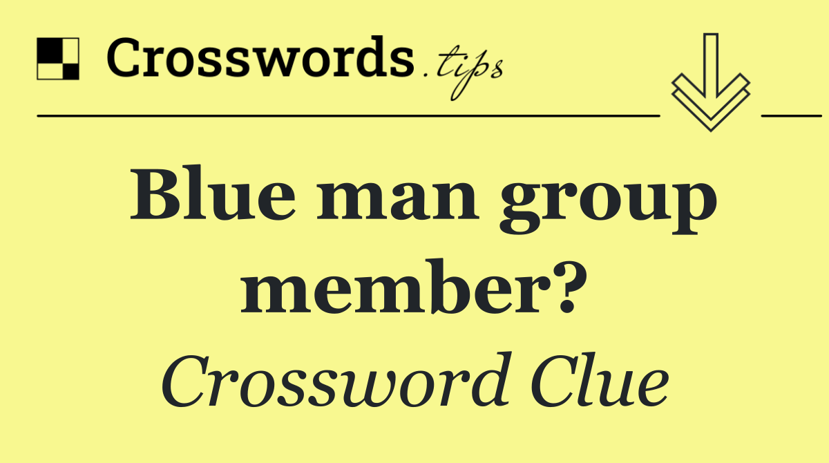 Blue man group member?