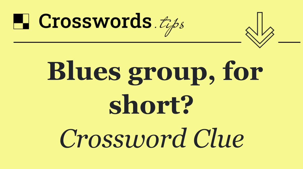 Blues group, for short?