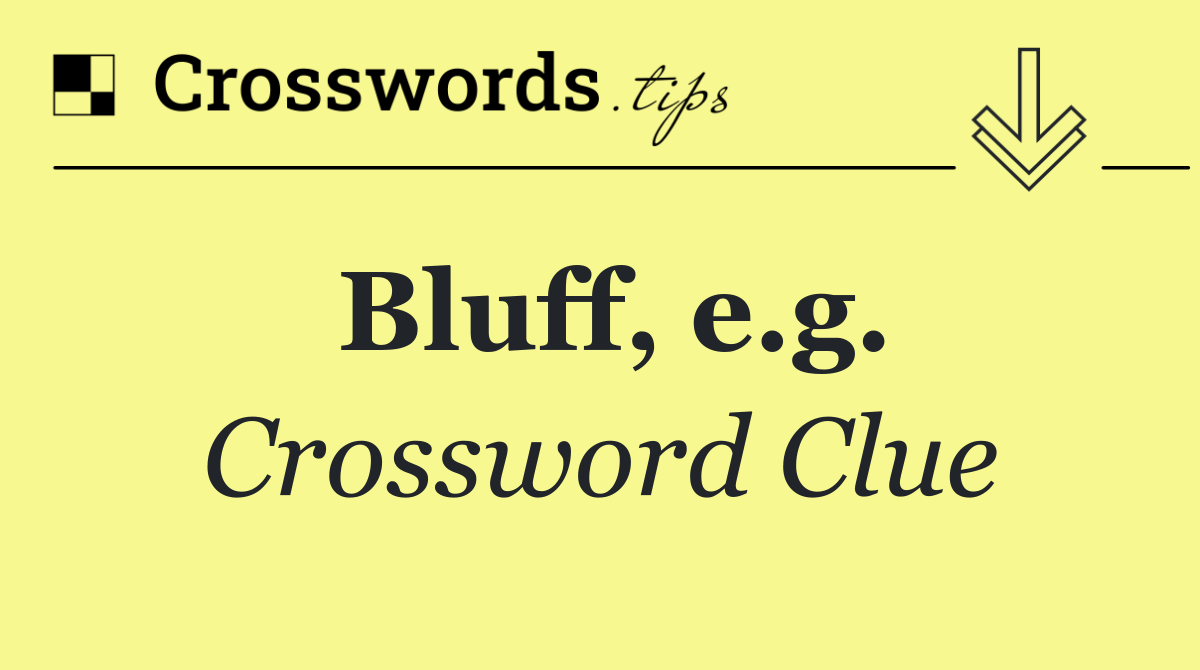 Bluff, e.g.