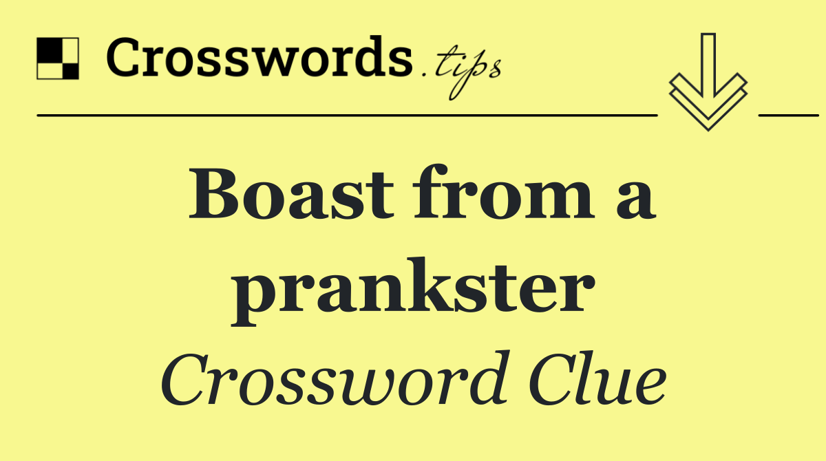 Boast from a prankster