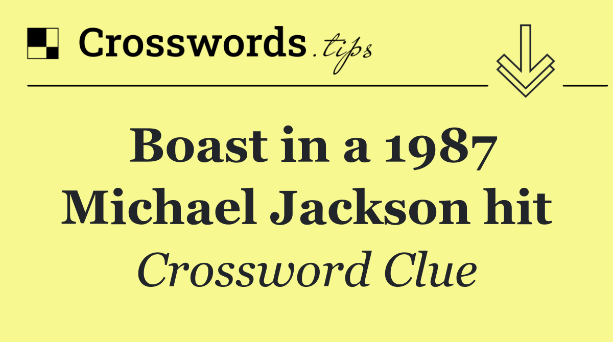 Boast in a 1987 Michael Jackson hit