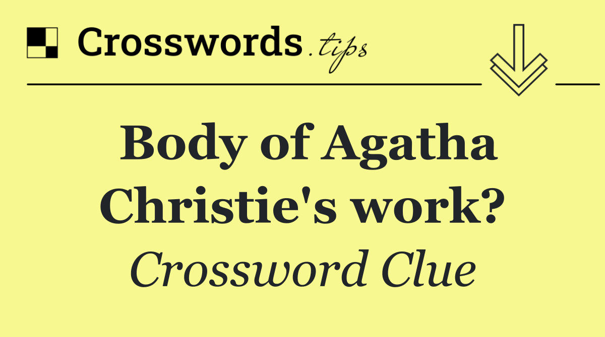 Body of Agatha Christie's work?
