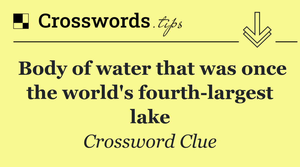 Body of water that was once the world's fourth largest lake
