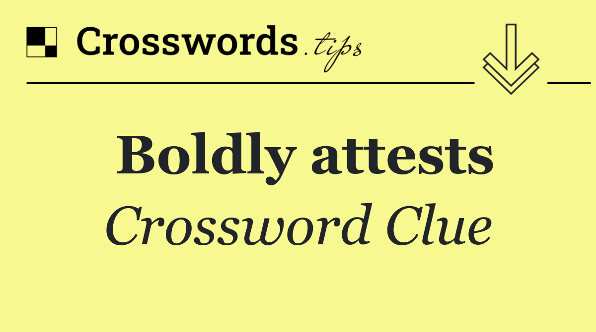 Boldly attests
