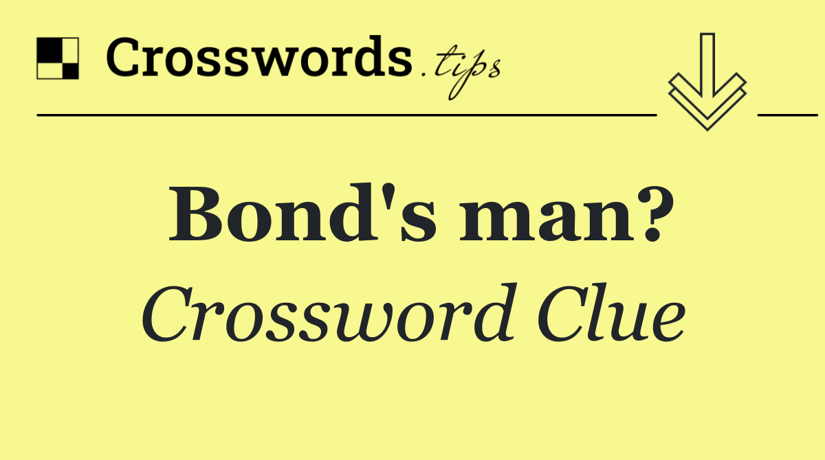 Bond's man?