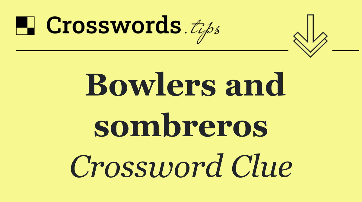 Bowlers and sombreros