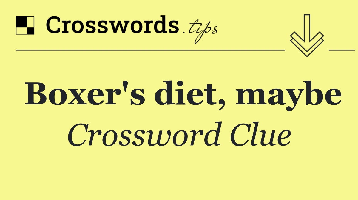 Boxer's diet, maybe
