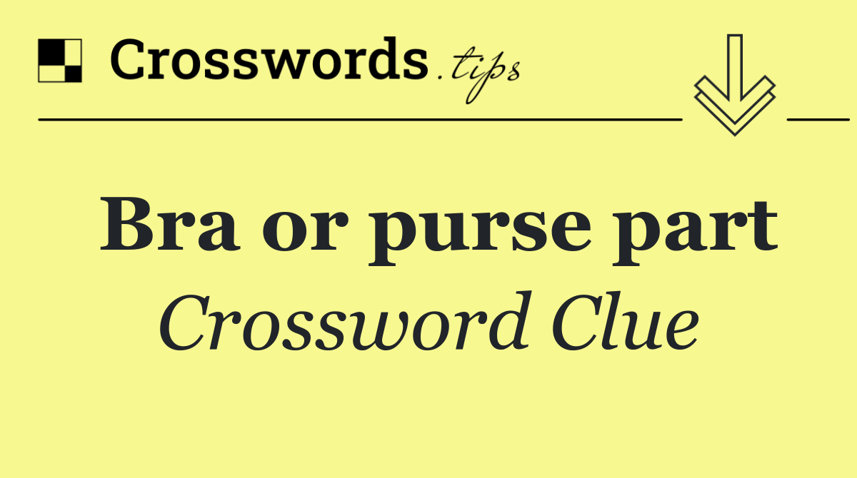 Bra or purse part