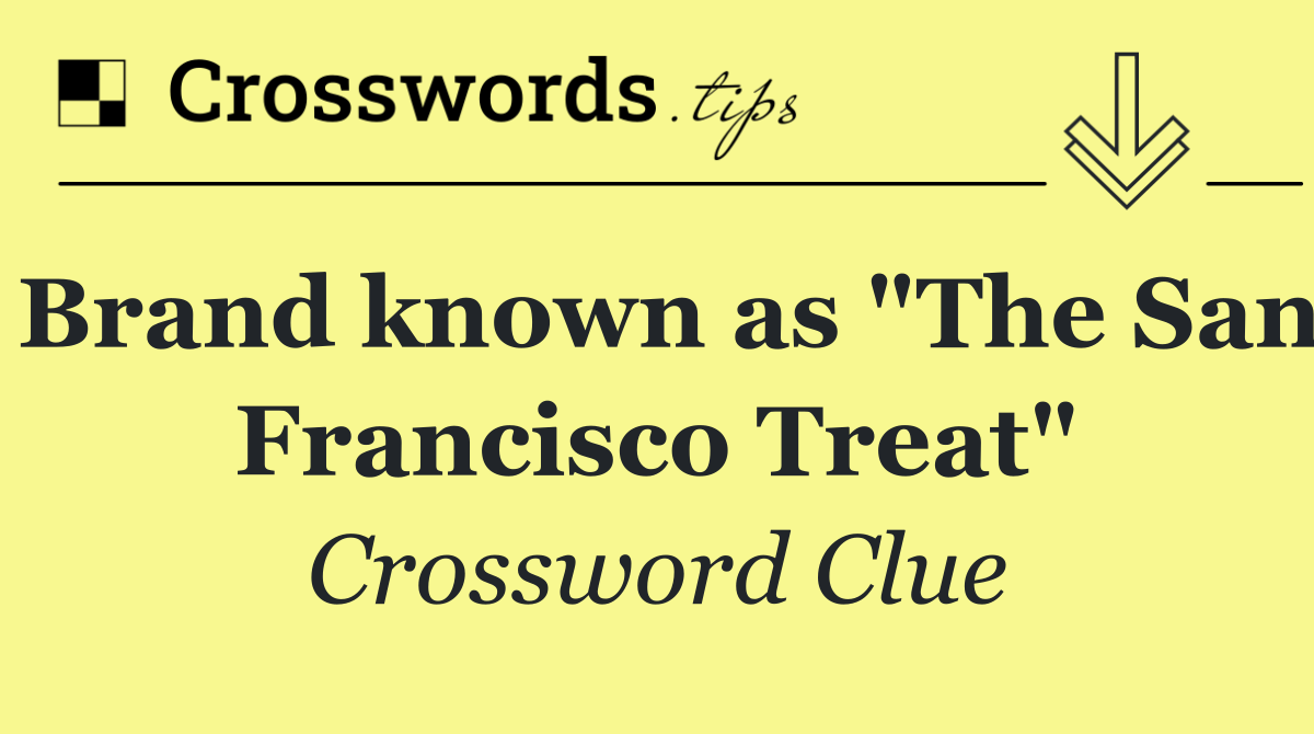 Brand known as "The San Francisco Treat"