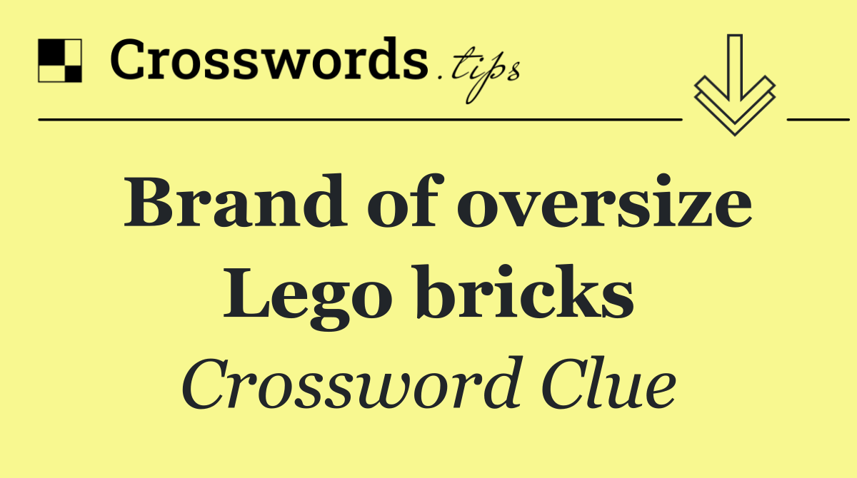Brand of oversize Lego bricks