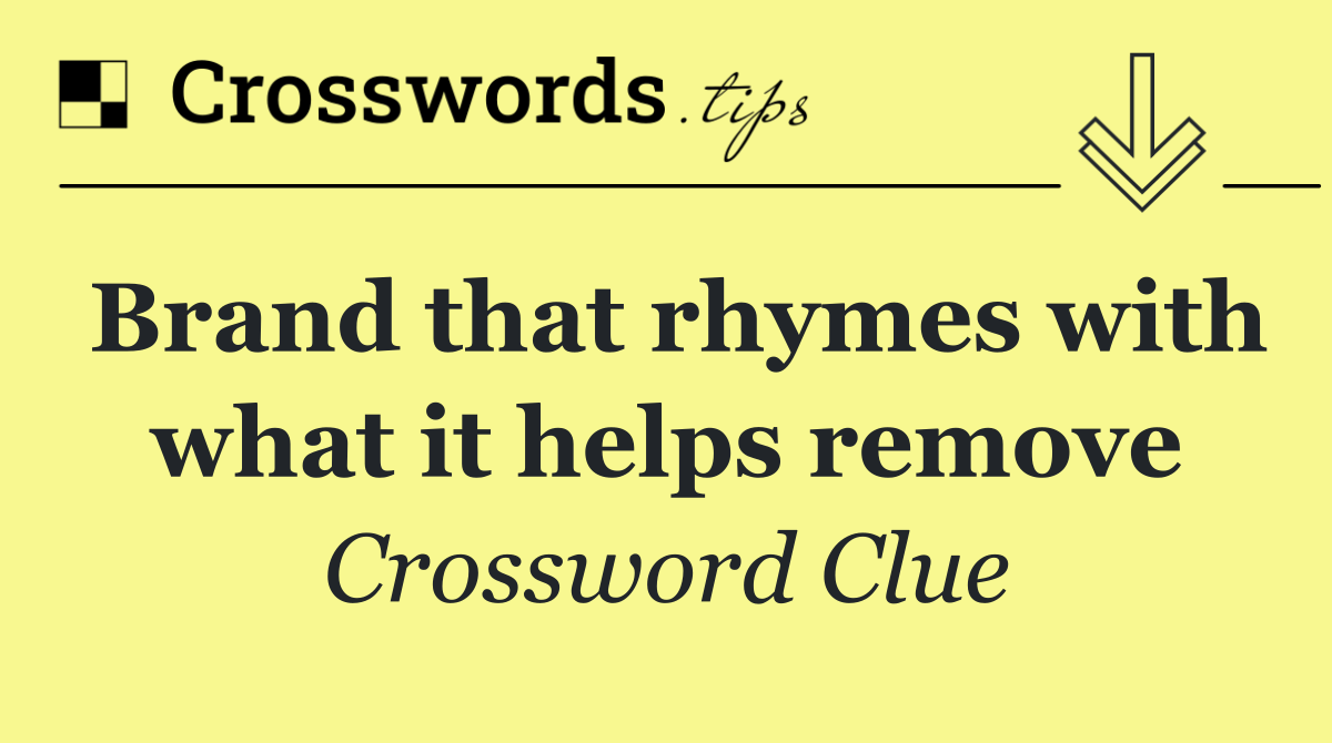 Brand that rhymes with what it helps remove