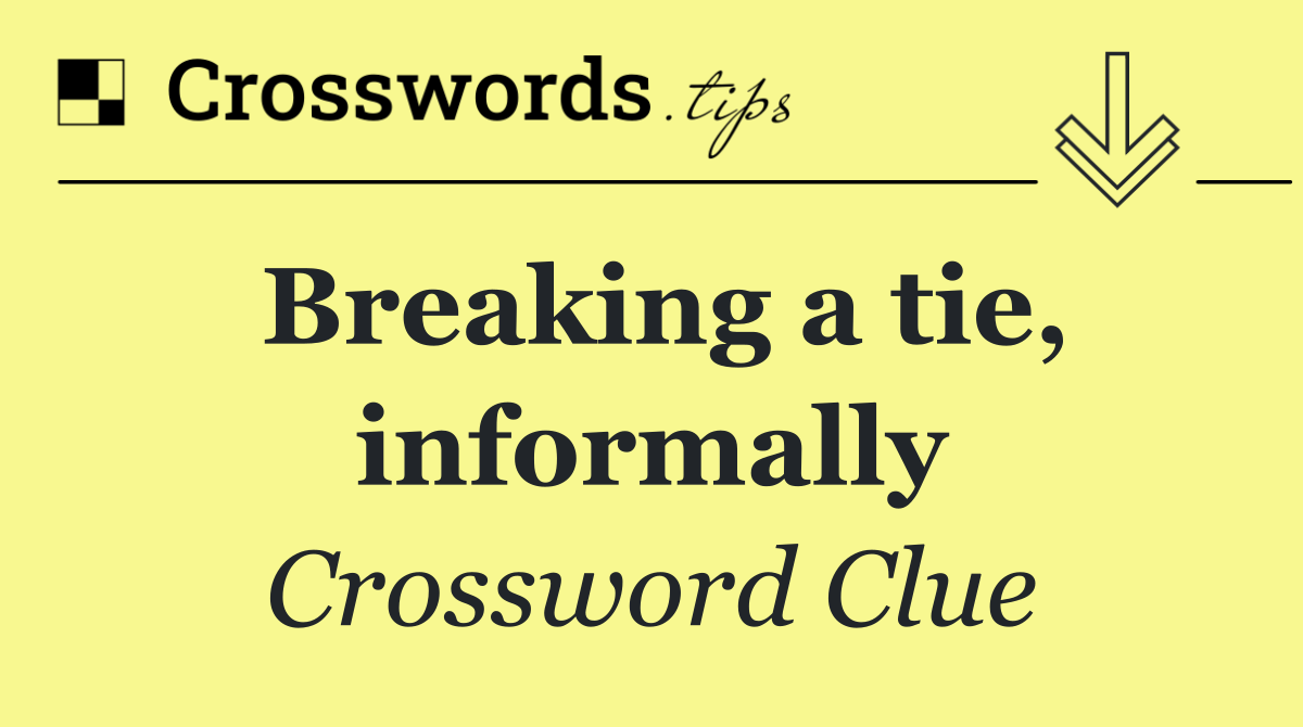 Breaking a tie, informally
