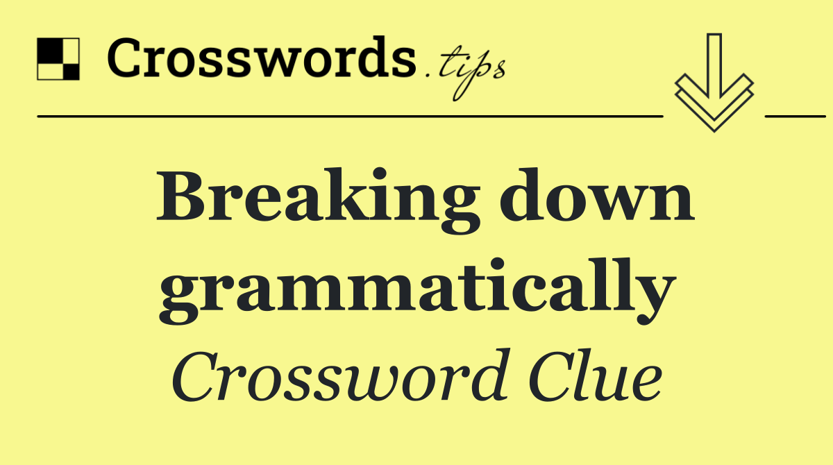 Breaking down grammatically