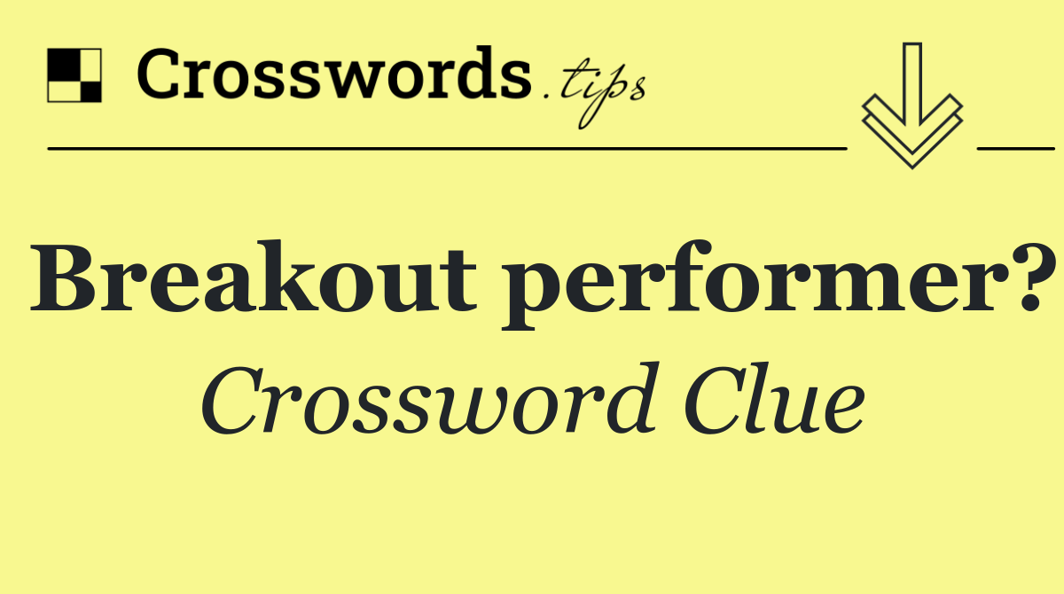 Breakout performer?