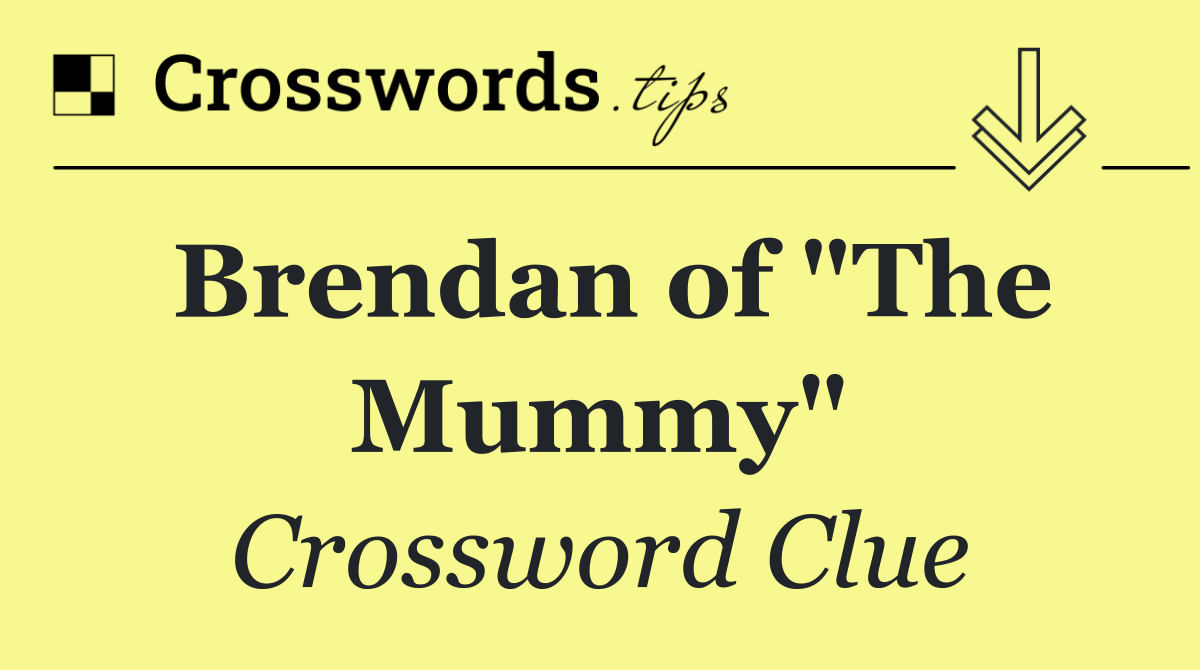 Brendan of "The Mummy"