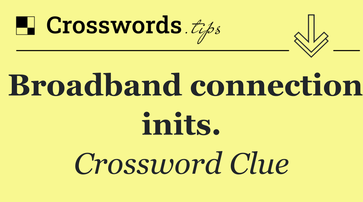 Broadband connection inits.