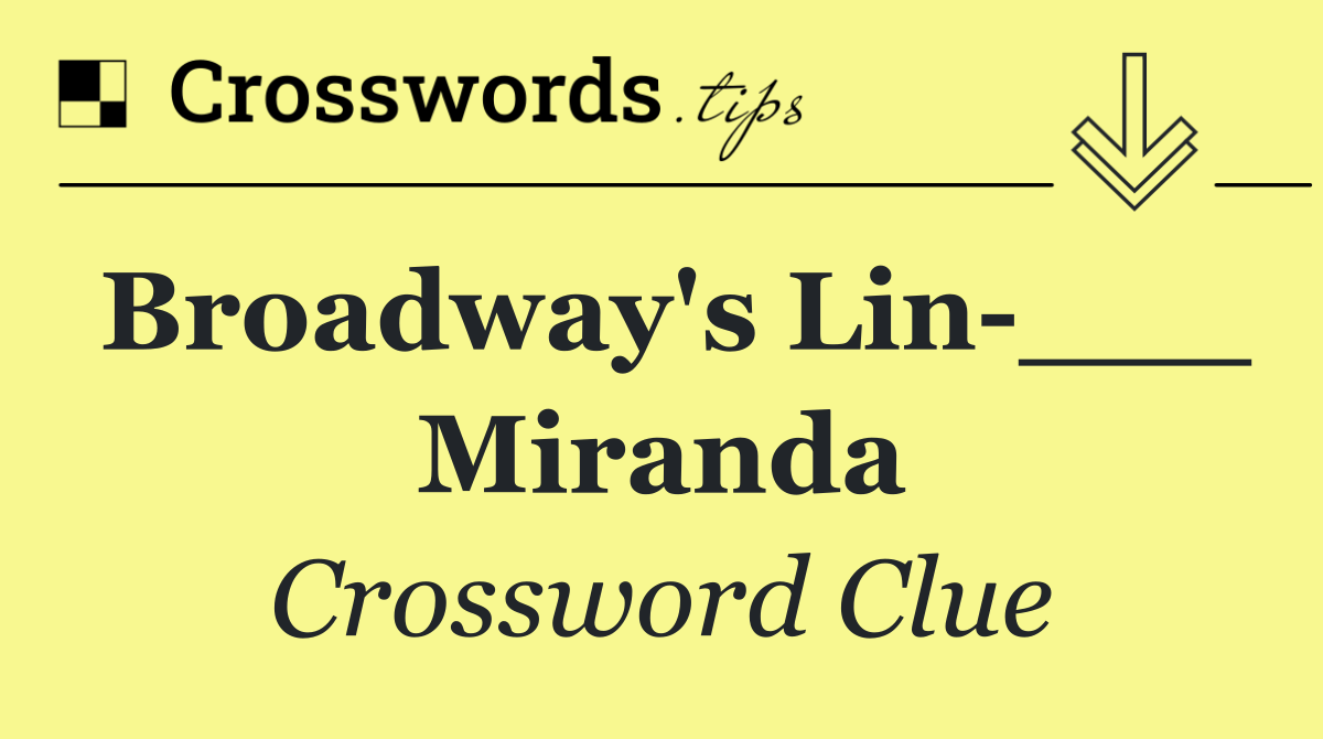 Broadway's Lin ___ Miranda