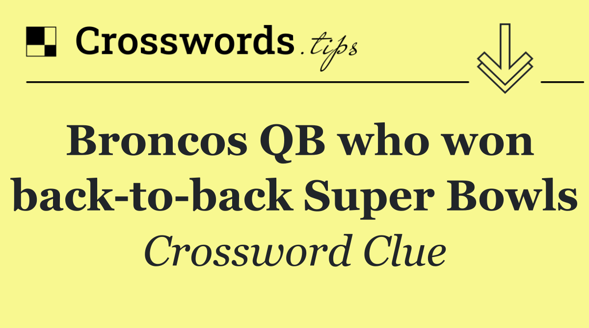Broncos QB who won back to back Super Bowls