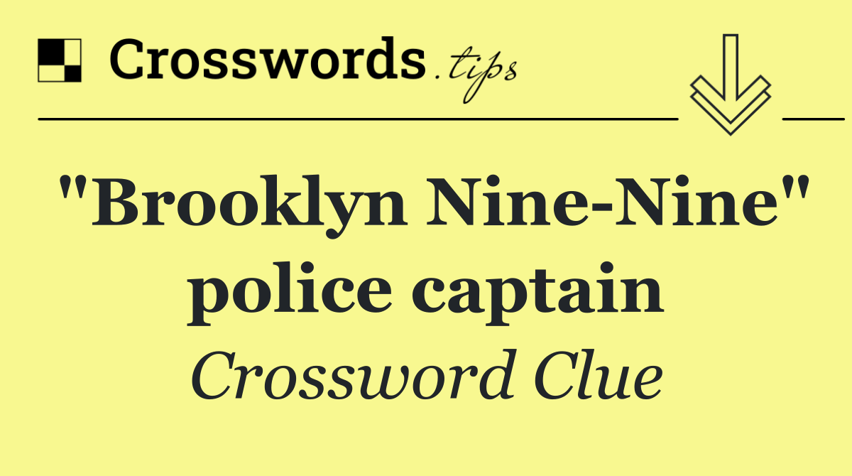 "Brooklyn Nine Nine" police captain