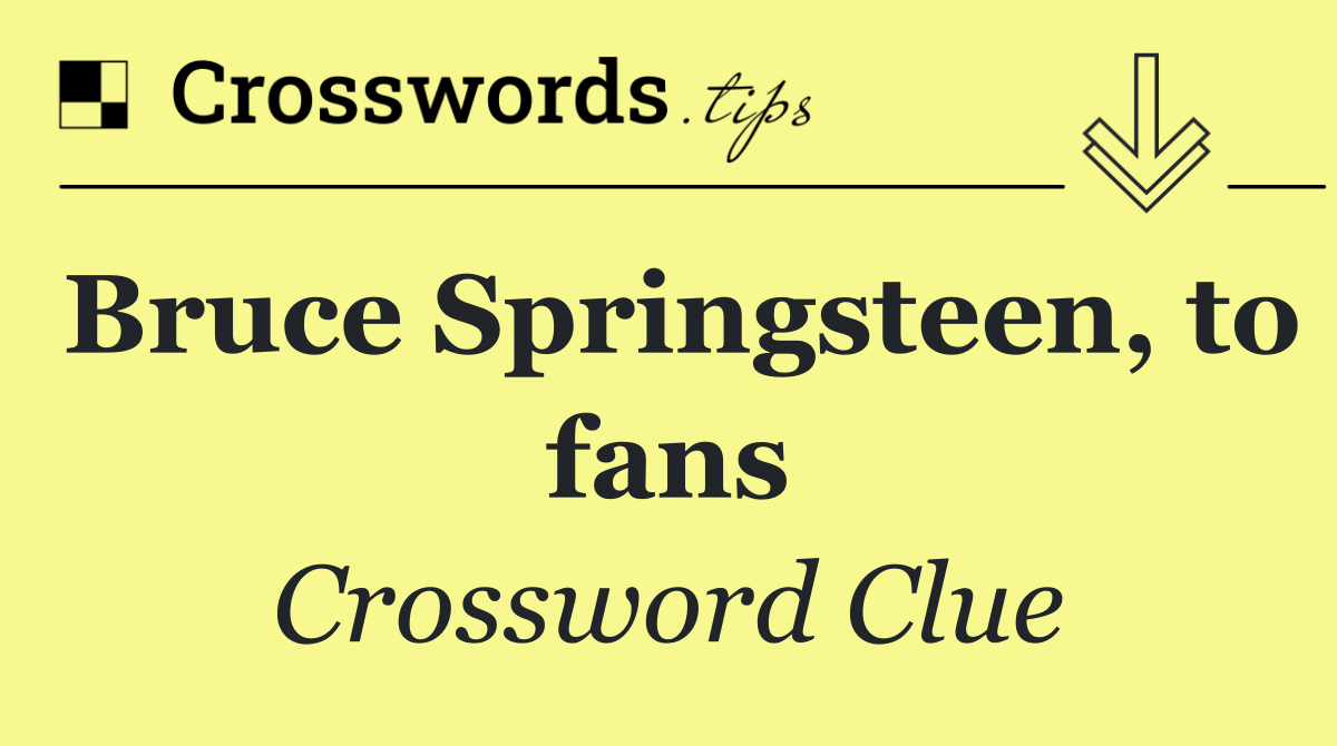 Bruce Springsteen, to fans